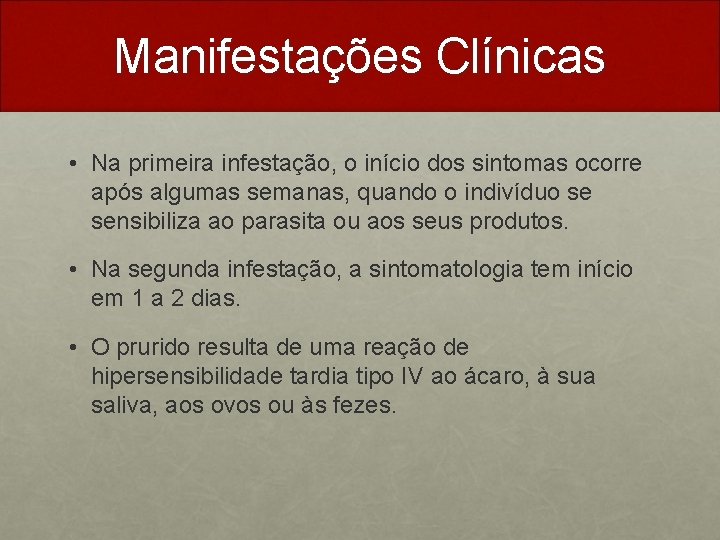 Manifestações Clínicas • Na primeira infestação, o início dos sintomas ocorre após algumas semanas,