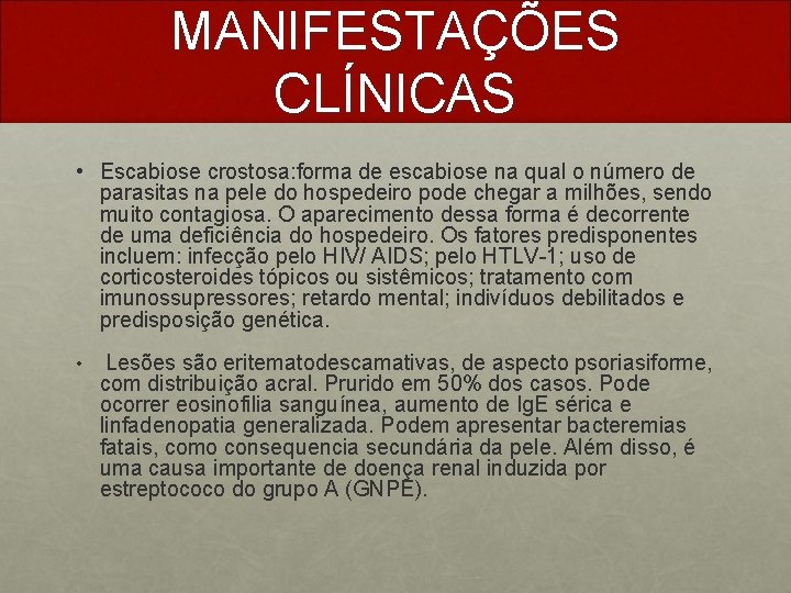 MANIFESTAÇÕES CLÍNICAS • Escabiose crostosa: forma de escabiose na qual o número de parasitas