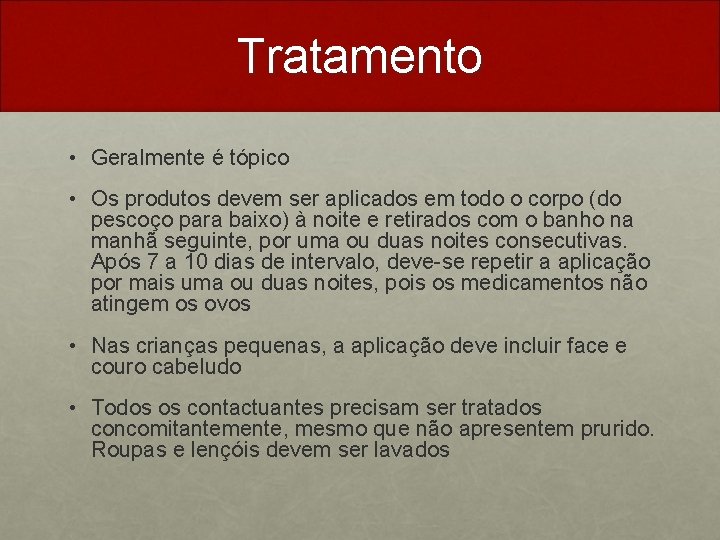 Tratamento • Geralmente é tópico • Os produtos devem ser aplicados em todo o