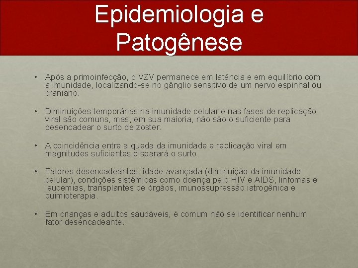 Epidemiologia e Patogênese • Após a primoinfecção, o VZV permanece em latência e em