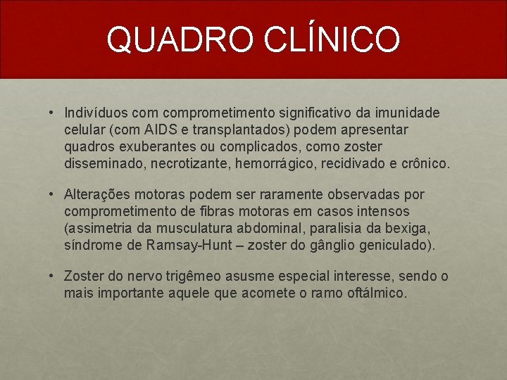 QUADRO CLÍNICO • Indivíduos comprometimento significativo da imunidade celular (com AIDS e transplantados) podem