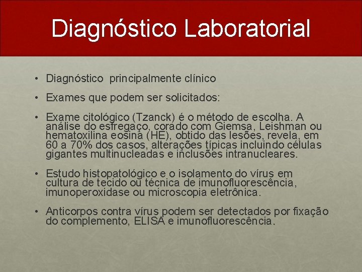 Diagnóstico Laboratorial • Diagnóstico principalmente clínico • Exames que podem ser solicitados: • Exame
