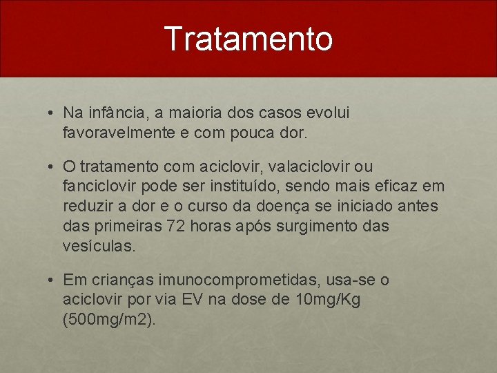 Tratamento • Na infância, a maioria dos casos evolui favoravelmente e com pouca dor.