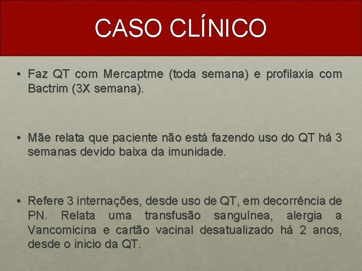 CASO CLÍNICO • Faz QT com Mercaptme (toda semana) e profilaxia com Bactrim (3
