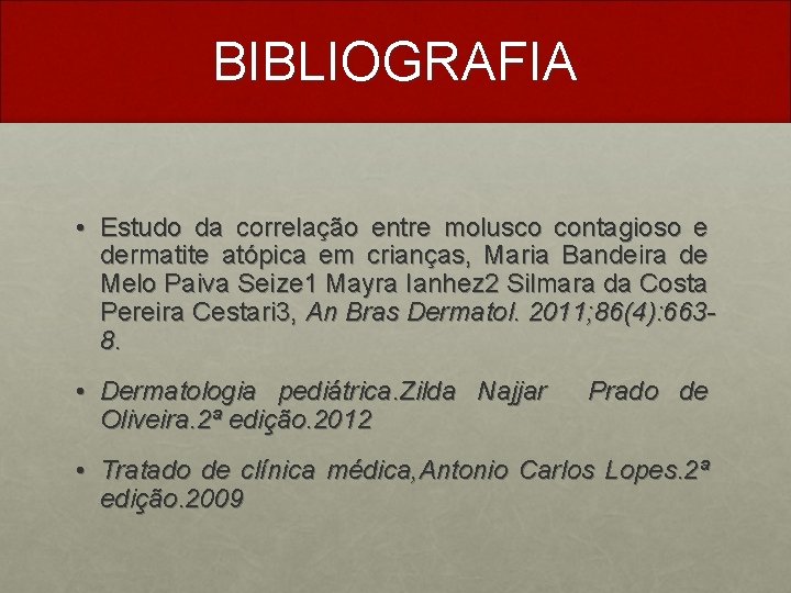 BIBLIOGRAFIA • Estudo da correlação entre molusco contagioso e dermatite atópica em crianças, Maria
