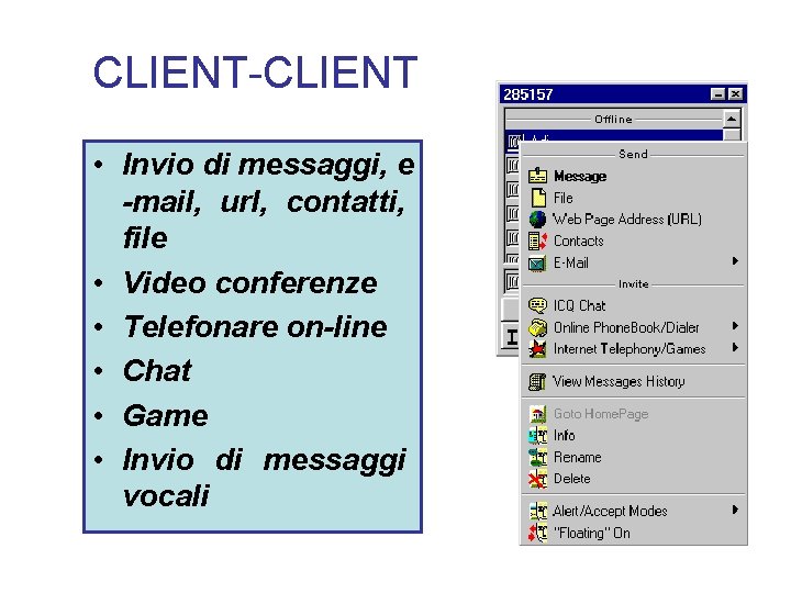 CLIENT-CLIENT • Invio di messaggi, e -mail, url, contatti, file • Video conferenze •