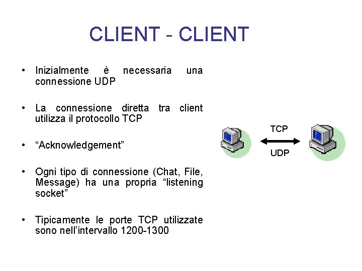 CLIENT - CLIENT • Inizialmente è necessaria connessione UDP una • La connessione diretta