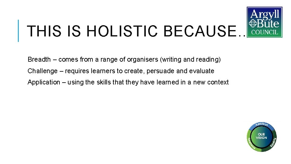 THIS IS HOLISTIC BECAUSE… Breadth – comes from a range of organisers (writing and