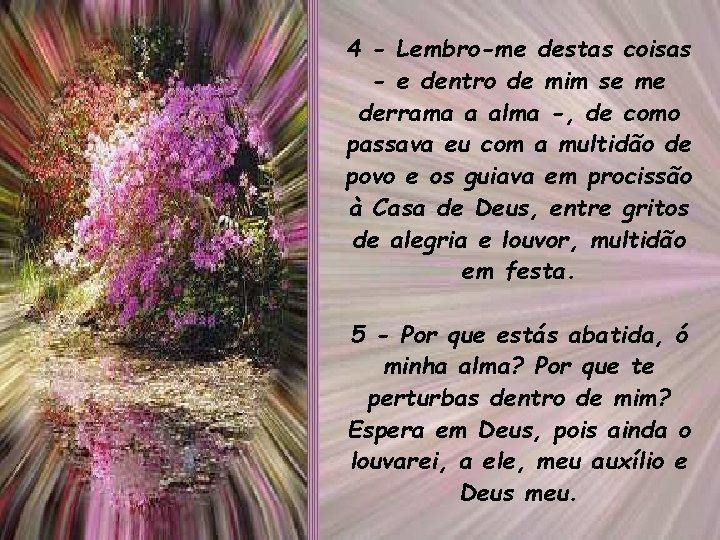4 - Lembro-me destas coisas - e dentro de mim se me derrama a
