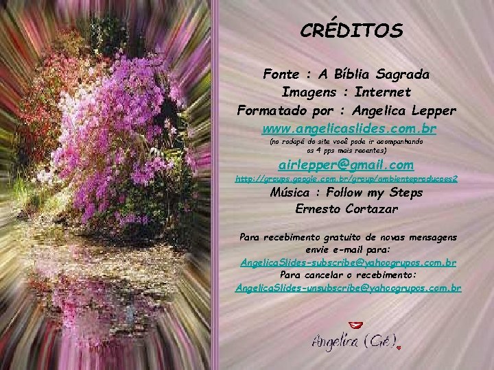 CRÉDITOS Fonte : A Bíblia Sagrada Imagens : Internet Formatado por : Angelica Lepper