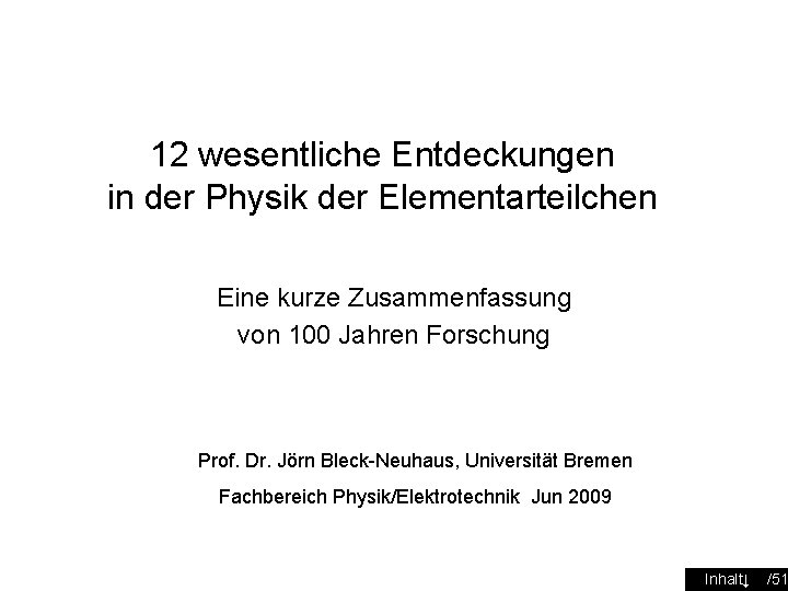 12 wesentliche Entdeckungen in der Physik der Elementarteilchen Eine kurze Zusammenfassung von 100 Jahren