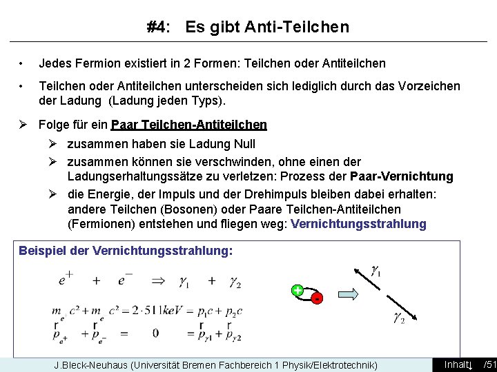 #4: Es gibt Anti-Teilchen • Jedes Fermion existiert in 2 Formen: Teilchen oder Antiteilchen