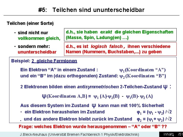 #5: Teilchen sind ununterscheidbar Teilchen (einer Sorte) • sind nicht nur vollkommen gleich, d.