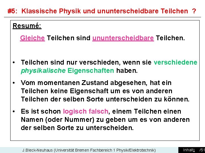 #5: Klassische Physik und ununterscheidbare Teilchen ? Resumé: Gleiche Teilchen sind ununterscheidbare Teilchen. •