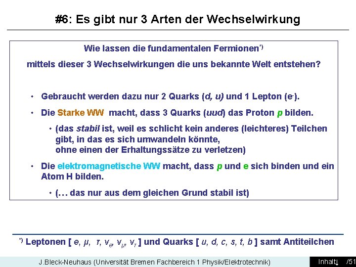 #6: Es gibt nur 3 Arten der Wechselwirkung Wie lassen die fundamentalen Fermionen*) mittels