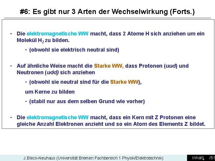 #6: Es gibt nur 3 Arten der Wechselwirkung (Forts. ) • Die elektromagnetische WW