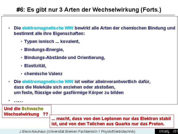 #6: Es gibt nur 3 Arten der Wechselwirkung (Forts. ) • Die elektromagnetische WW