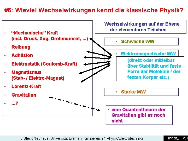 #6: Wieviel Wechselwirkungen kennt die klassische Physik? • “Mechanische” Kraft (incl. Druck, Zug, Drehmoment,