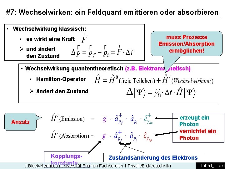 #7: Wechselwirken: ein Feldquant emittieren oder absorbieren • Wechselwirkung klassisch: muss Prozesse Emission/Absorption ermöglichen!