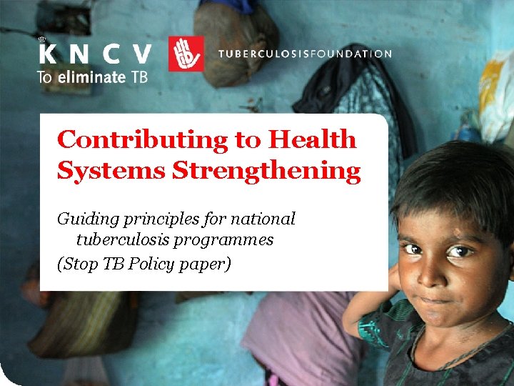 Contributing to Health Systems Strengthening Guiding principles for national tuberculosis programmes (Stop TB Policy
