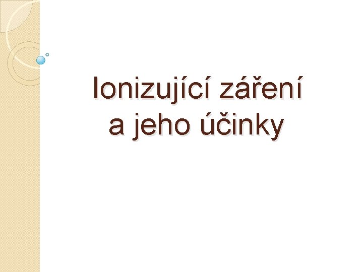 Ionizující záření a jeho účinky 