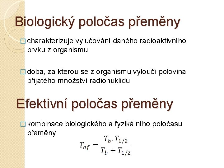 Biologický poločas přeměny � charakterizuje vylučování daného radioaktivního prvku z organismu � doba, za