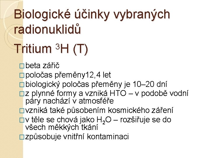 Biologické účinky vybraných radionuklidů Tritium 3 H (T) �beta zářič �poločas přeměny 12, 4