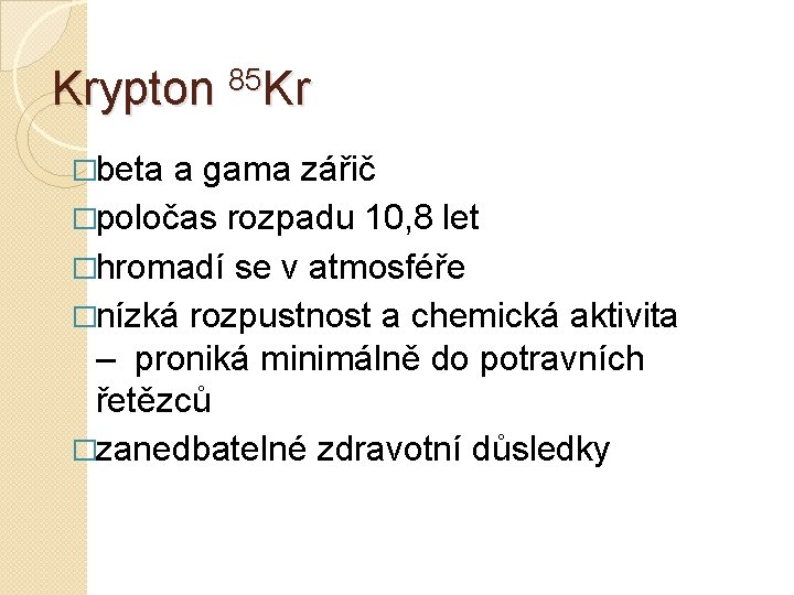 Krypton 85 Kr �beta a gama zářič �poločas rozpadu 10, 8 let �hromadí se