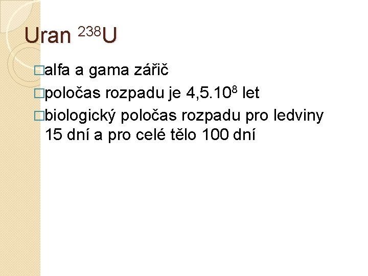 Uran 238 U �alfa a gama zářič �poločas rozpadu je 4, 5. 108 let