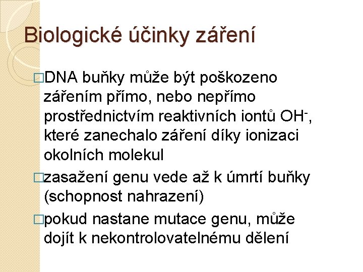 Biologické účinky záření �DNA buňky může být poškozeno zářením přímo, nebo nepřímo prostřednictvím reaktivních