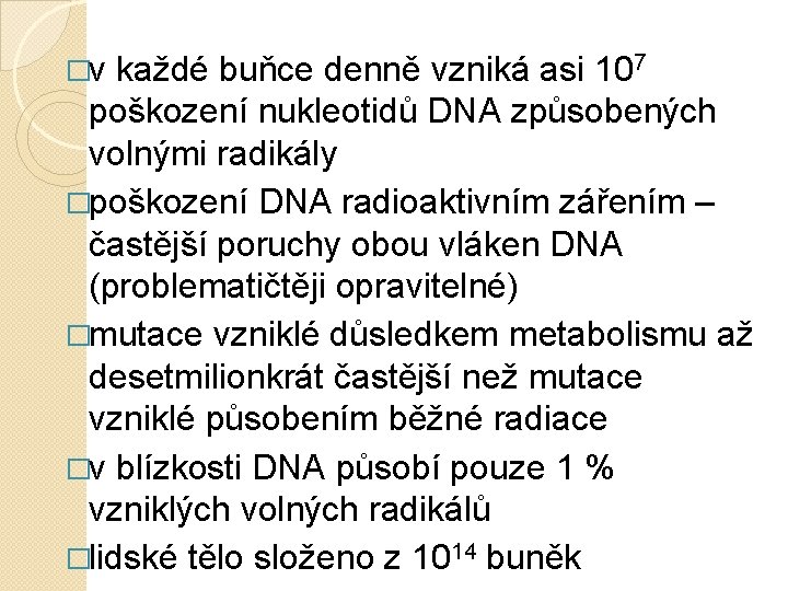 �v každé buňce denně vzniká asi 107 poškození nukleotidů DNA způsobených volnými radikály �poškození