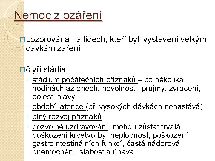 Nemoc z ozáření �pozorována na lidech, kteří byli vystaveni velkým dávkám záření �čtyři stádia: