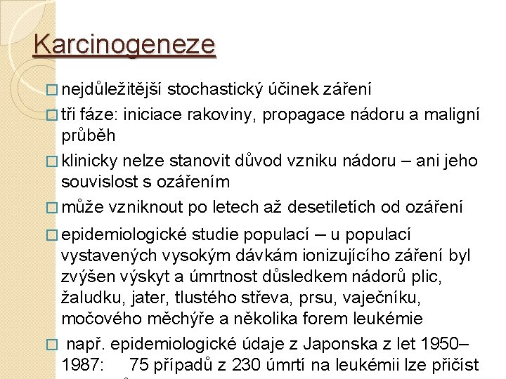 Karcinogeneze � nejdůležitější stochastický účinek záření � tři fáze: iniciace rakoviny, propagace nádoru a