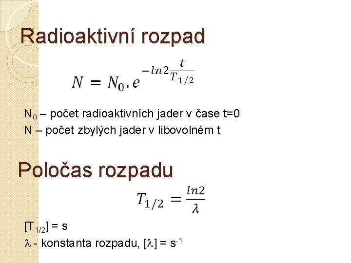 Radioaktivní rozpad N 0 – počet radioaktivních jader v čase t=0 N – počet