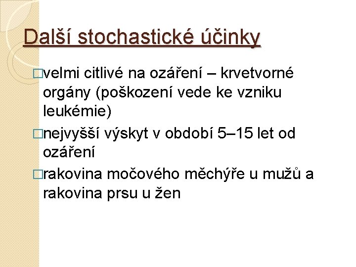 Další stochastické účinky �velmi citlivé na ozáření – krvetvorné orgány (poškození vede ke vzniku