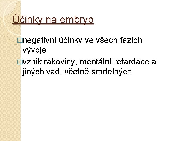 Účinky na embryo �negativní účinky ve všech fázích vývoje �vznik rakoviny, mentální retardace a