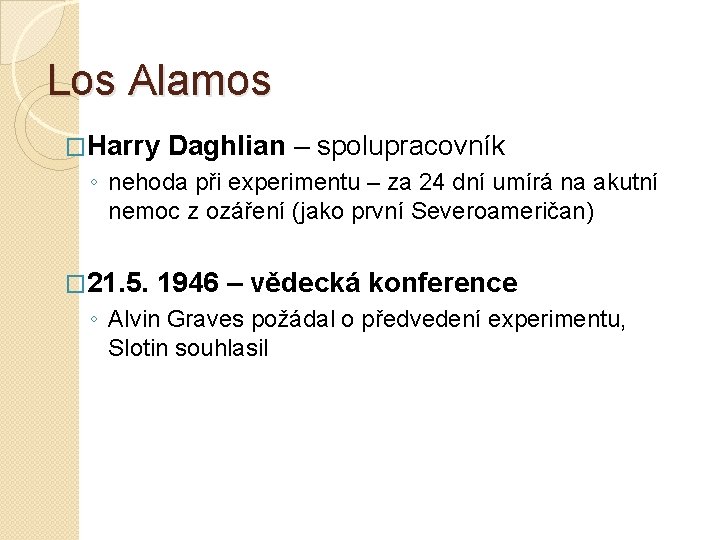 Los Alamos �Harry Daghlian – spolupracovník ◦ nehoda při experimentu – za 24 dní