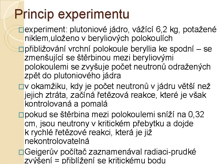 Princip experimentu �experiment: plutoniové jádro, vážící 6, 2 kg, potažené niklem, uloženo v beryliových