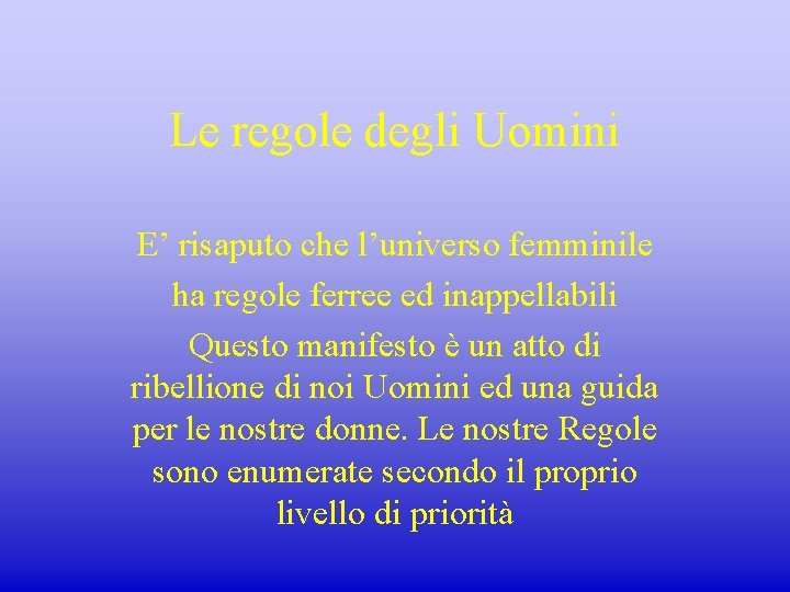 Le regole degli Uomini E’ risaputo che l’universo femminile ha regole ferree ed inappellabili