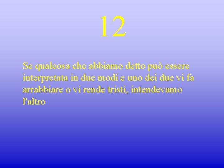 12 Se qualcosa che abbiamo detto può essere interpretata in due modi e uno