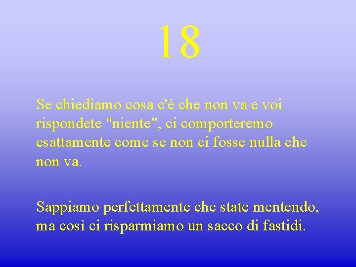 18 Se chiediamo cosa c'è che non va e voi rispondete "niente", ci comporteremo