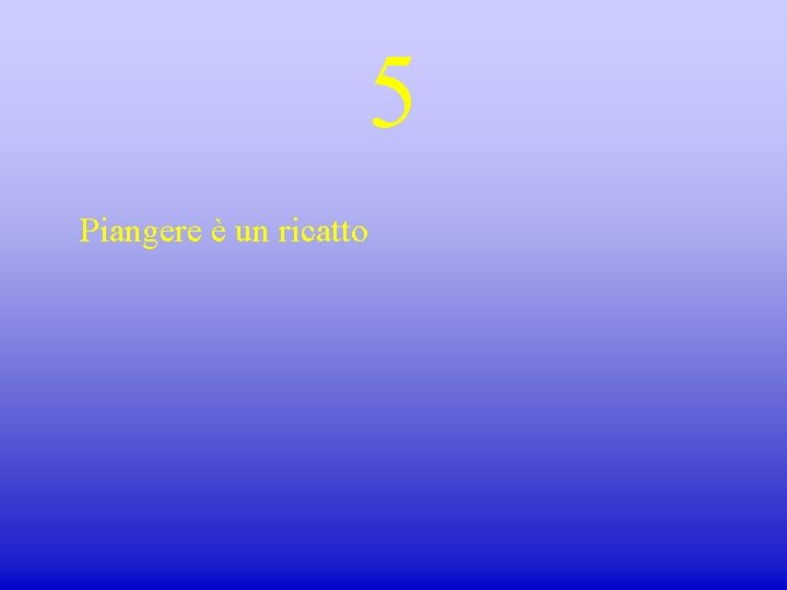 5 Piangere è un ricatto 