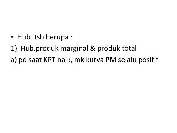  • Hub. tsb berupa : 1) Hub. produk marginal & produk total a)