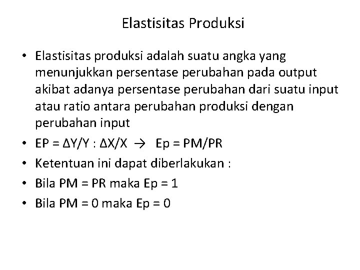 Elastisitas Produksi • Elastisitas produksi adalah suatu angka yang menunjukkan persentase perubahan pada output