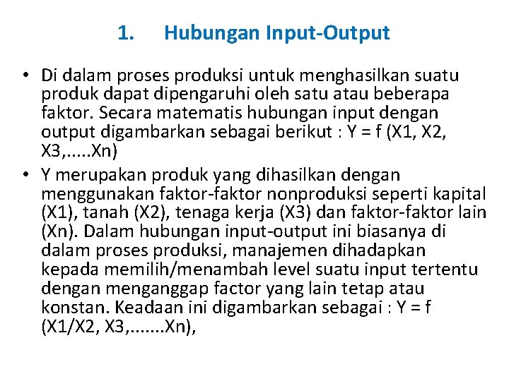 1. Hubungan Input-Output • Di dalam proses produksi untuk menghasilkan suatu produk dapat dipengaruhi