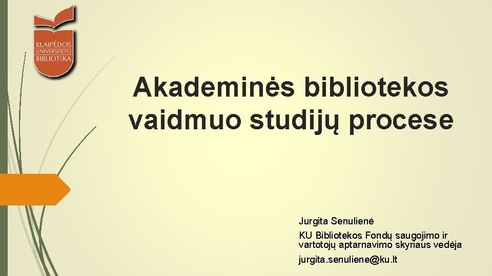 Akademinės bibliotekos vaidmuo studijų procese Jurgita Senulienė KU Bibliotekos Fondų saugojimo ir vartotojų aptarnavimo