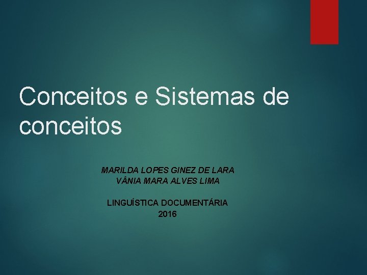 Conceitos e Sistemas de conceitos MARILDA LOPES GINEZ DE LARA V NIA MARA ALVES