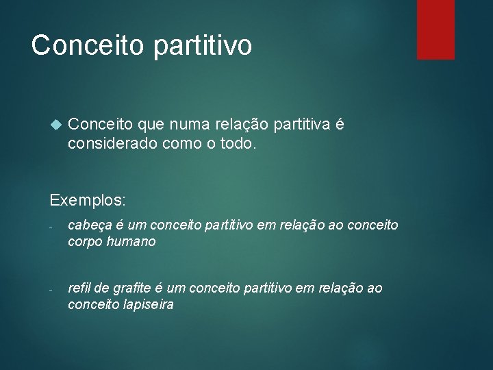 Conceito partitivo Conceito que numa relação partitiva é considerado como o todo. Exemplos: -