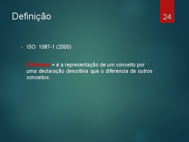 Definição • ISO 1087 -1 (2000) Definição = é a representação de um conceito