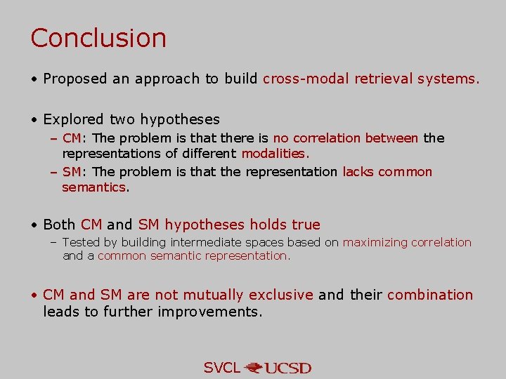 Conclusion • Proposed an approach to build cross-modal retrieval systems. • Explored two hypotheses Conclusion • Proposed an approach to build cross-modal retrieval systems. • Explored two hypotheses
